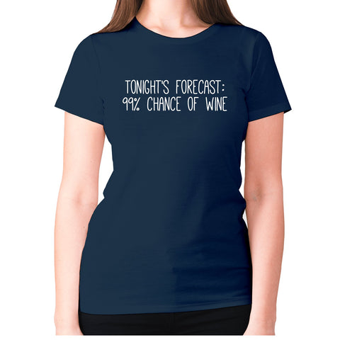 Tonight's forecast 99% chance of wine - women's premium t-shirt - Graphic Gear