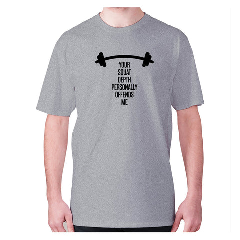 Your squat depth personally offends me - men's premium t-shirt - Graphic Gear