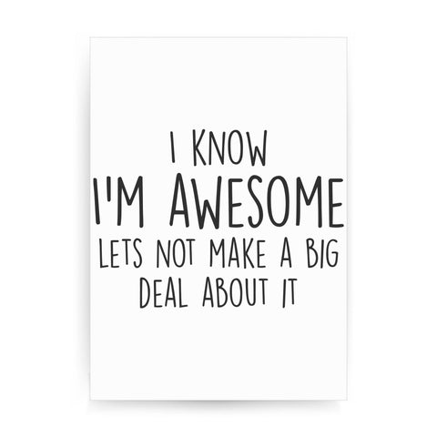 I know I'm awesome funny slogan print poster framed wall art decor - Graphic Gear