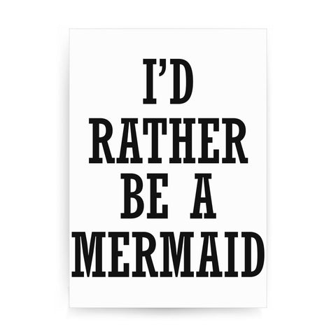 I'd rather be a mermaid funny slogan print poster framed wall art decor - Graphic Gear
