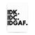 Idk.Idc.Idgaf funny rude print poster framed wall art decor - Graphic Gear