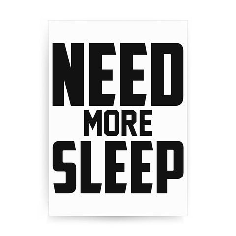 Need more sleep funny lazy slogan print poster framed wall art decor - Graphic Gear