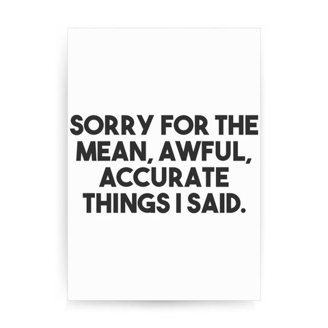 Sorry for the mean funny rude offensive print poster framed wall art decor - Graphic Gear