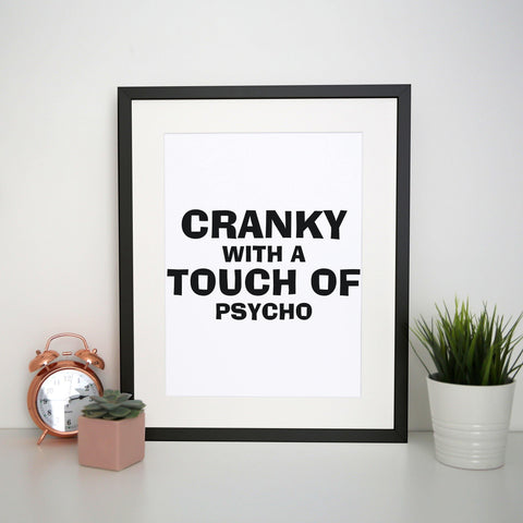 Cranky with a touch of psycho funny slogan print poster framed wall art decor - Graphic Gear