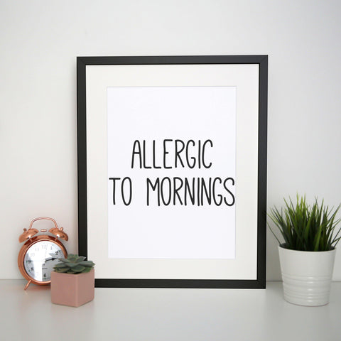 Allergic to mornings funny print poster framed wall art decor - Graphic Gear