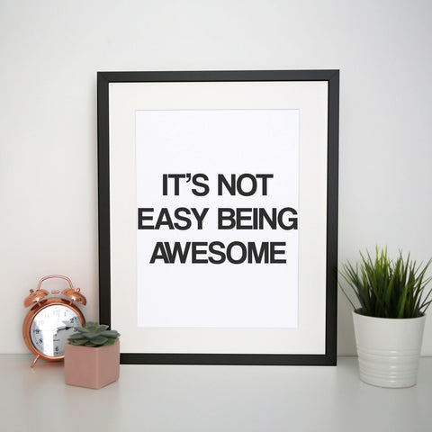 Its not easy being awesome funny slogan print poster framed wall art decor - Graphic Gear
