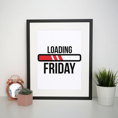 Loading Friday funny print poster framed wall art decor - Graphic Gear