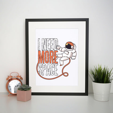 Need more space funny design print poster framed wall art decor - Graphic Gear