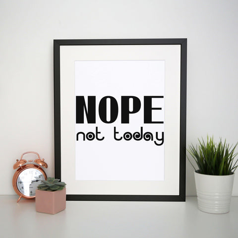 Nope not today funny lazy slogan print poster framed wall art decor - Graphic Gear