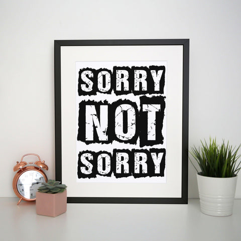 Sorry not sorry funny slogan print poster framed wall art decor - Graphic Gear