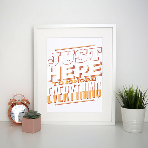Here to ignore funny sarcastic print poster framed wall art decor - Graphic Gear