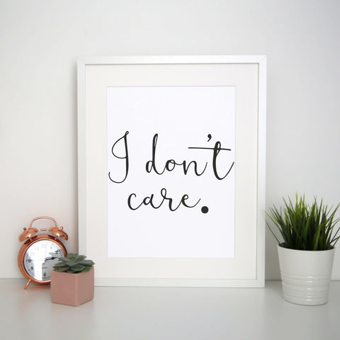 I don't care funny slogan print poster framed wall art decor - Graphic Gear