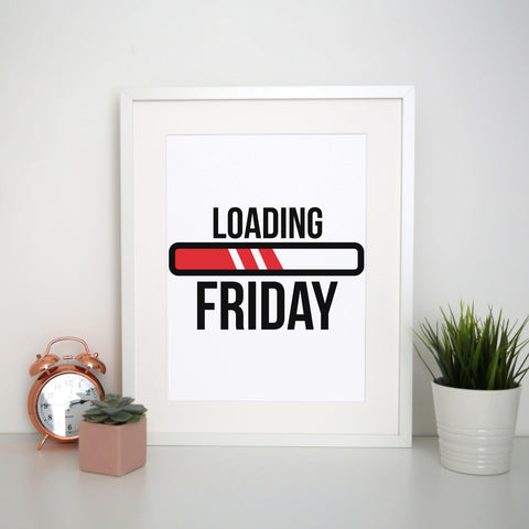 Loading Friday funny print poster framed wall art decor - Graphic Gear