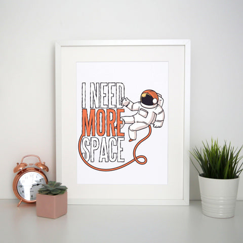 Need more space funny design print poster framed wall art decor - Graphic Gear