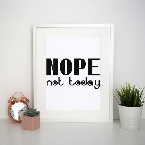 Nope not today funny lazy slogan print poster framed wall art decor - Graphic Gear