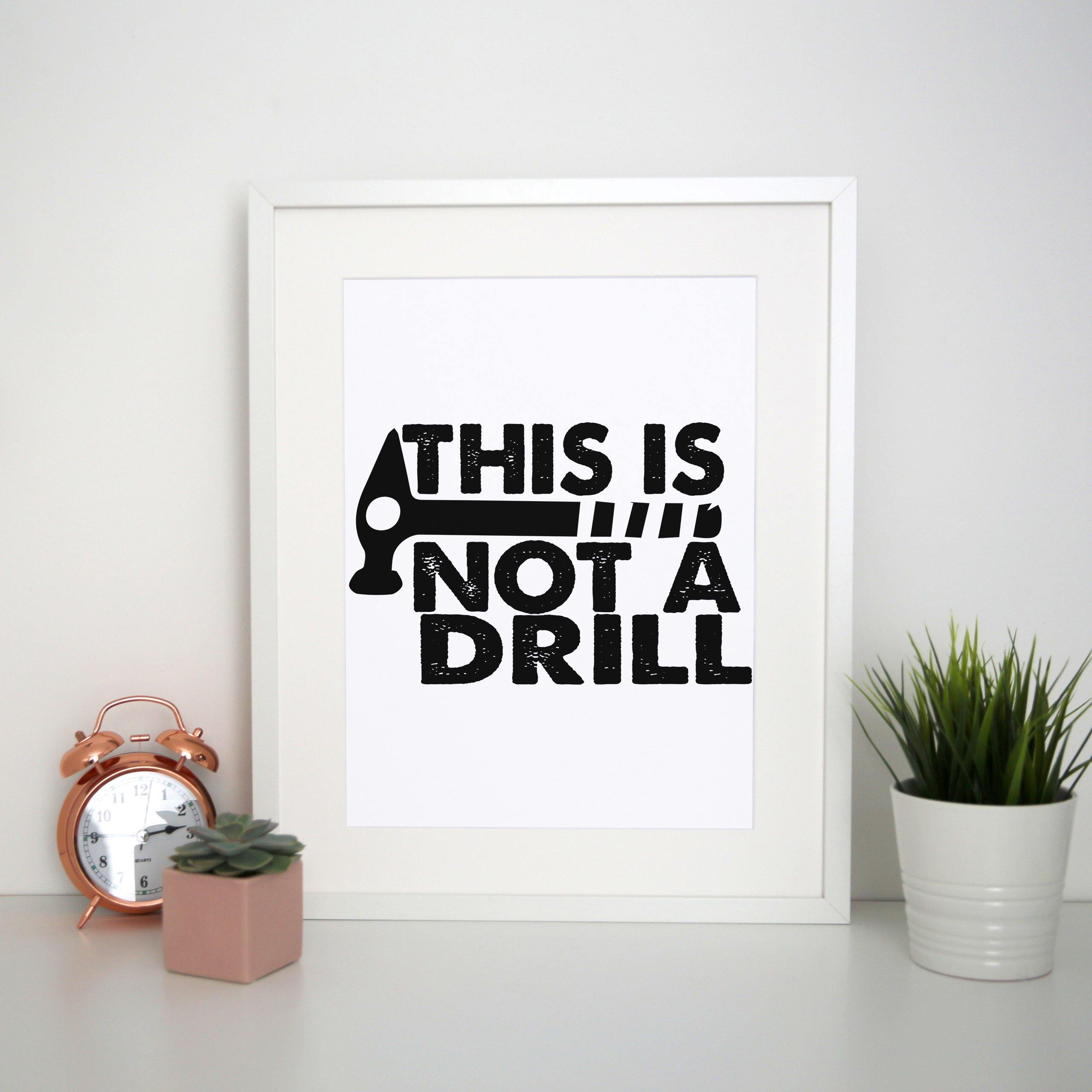 This is not a drill funny diy slogan print poster framed wall art deco ...