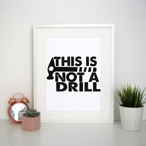 This is not a drill funny diy slogan print poster framed wall art decor - Graphic Gear