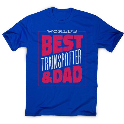 Best trainspotter dad funny fathers day men's t-shirt - Graphic Gear