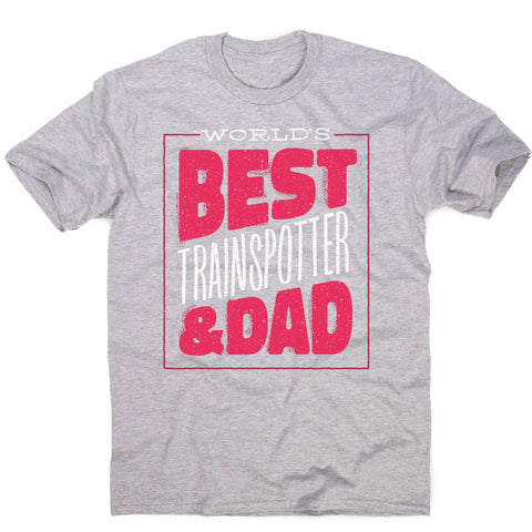 Best trainspotter dad funny fathers day men's t-shirt - Graphic Gear