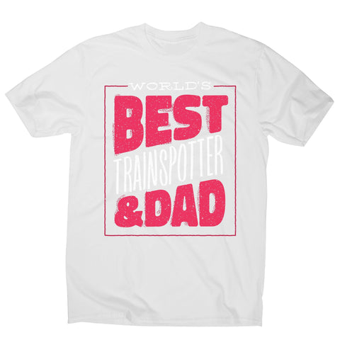 Best trainspotter dad funny fathers day men's t-shirt - Graphic Gear