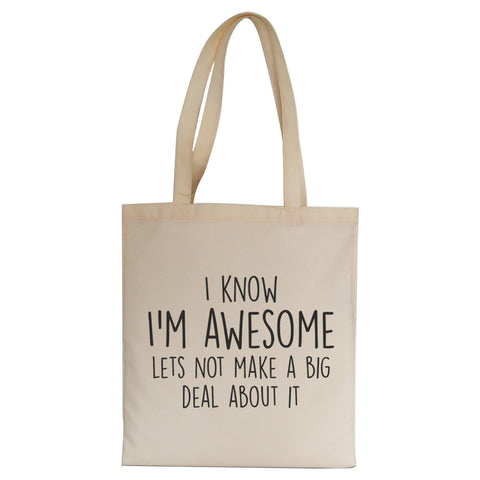 I know I'm awesome funny slogan tote bag canvas shopping - Graphic Gear