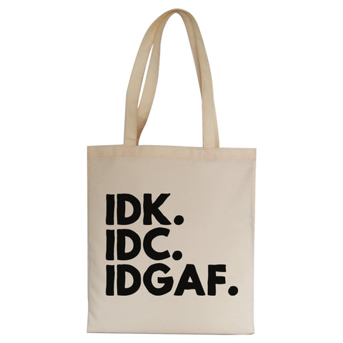 Idk.Idc.Idgaf funny rude tote bag canvas shopping - Graphic Gear