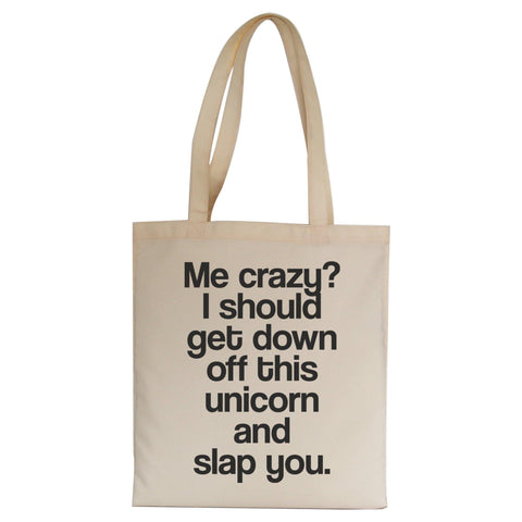 Me crazy unicorn funny slogan tote bag canvas shopping - Graphic Gear