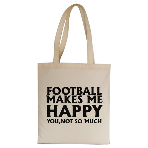 Football makes me happy funny tote bag canvas shopping - Graphic Gear