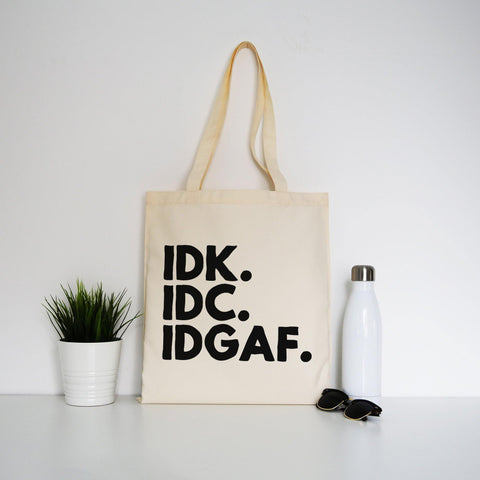 Idk.Idc.Idgaf funny rude tote bag canvas shopping - Graphic Gear