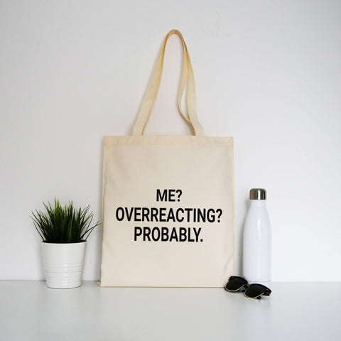 Me overreacting funny slogan tote bag canvas shopping - Graphic Gear