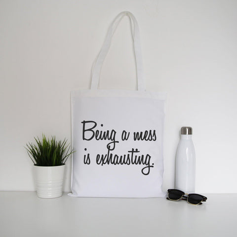 Being a mess is exhausting funny tote bag canvas shopping - Graphic Gear