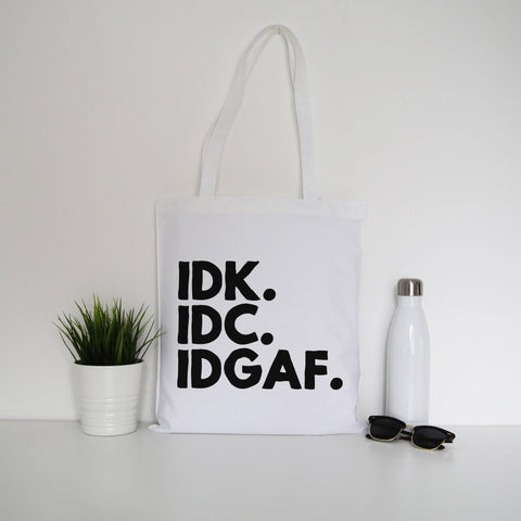 Idk.Idc.Idgaf funny rude tote bag canvas shopping - Graphic Gear