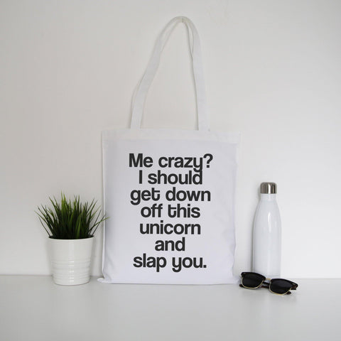Me crazy unicorn funny slogan tote bag canvas shopping - Graphic Gear