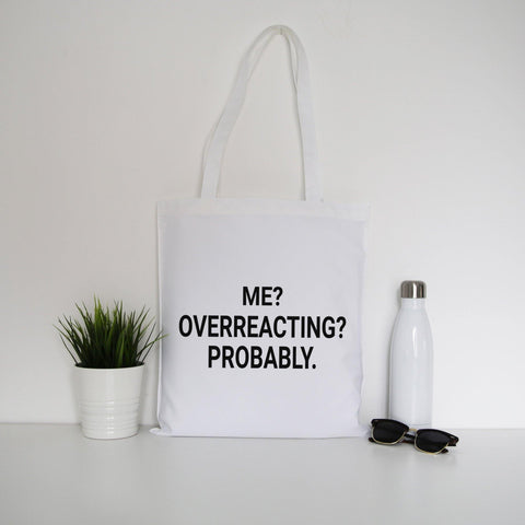 Me overreacting funny slogan tote bag canvas shopping - Graphic Gear