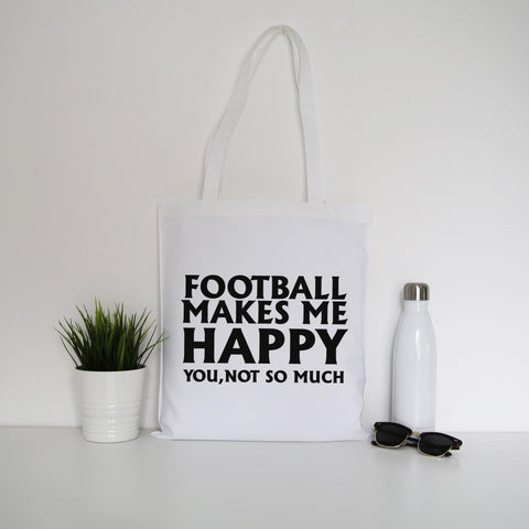 Football makes me happy funny tote bag canvas shopping - Graphic Gear