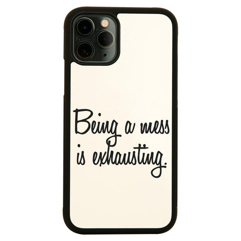 Being a mess is exhausting funny case cover for iPhone 11 11pro max xs xr x - Graphic Gear