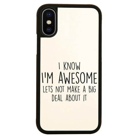 I know I'm awesome funny slogan case cover for iPhone 11 11pro max xs xr x - Graphic Gear