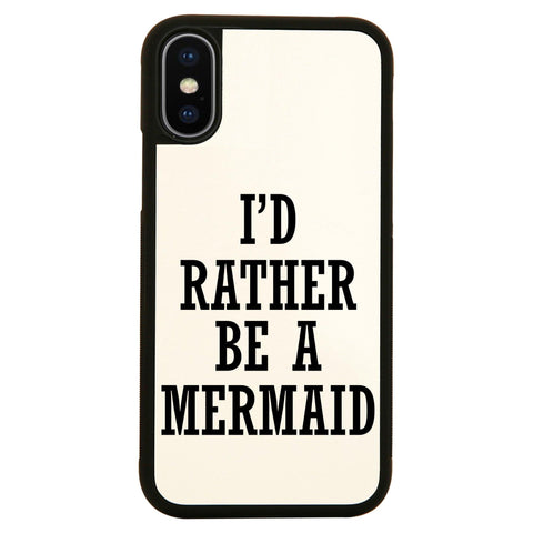 I'd rather be a mermaid funny slogan case cover for iPhone 11 11pro max xs xr x - Graphic Gear