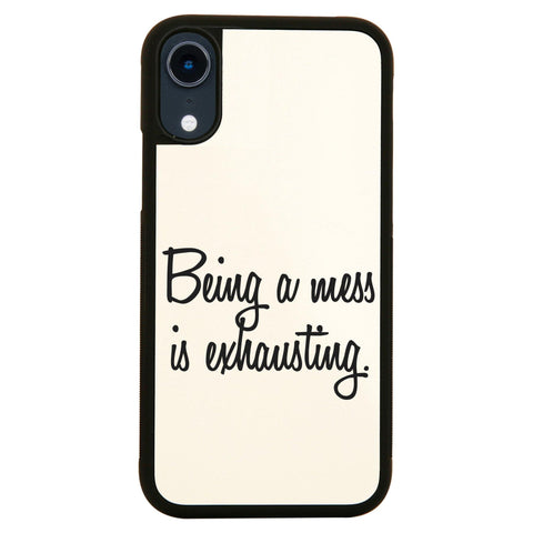 Being a mess is exhausting funny case cover for iPhone 11 11pro max xs xr x - Graphic Gear