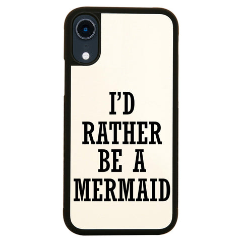 I'd rather be a mermaid funny slogan case cover for iPhone 11 11pro max xs xr x - Graphic Gear