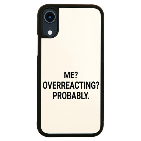 Me overreacting funny slogan case cover for iPhone 11 11pro max xs xr x - Graphic Gear