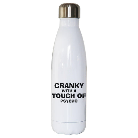 Cranky with a touch of psycho funny slogan water bottle stainless steel reusable - Graphic Gear