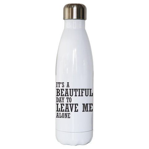 It's a beautiful day to leave funny rude water bottle stainless steel reusable - Graphic Gear