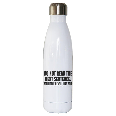 Do not read the next sentence funny water bottle stainless steel reusable - Graphic Gear