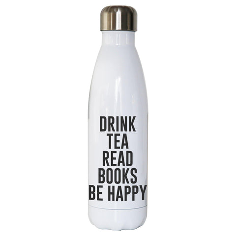 Drink tea read books be happy funny water bottle stainless steel reusable - Graphic Gear