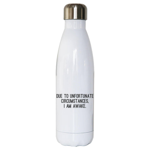 Due to unfortunate circumstances funny water bottle stainless steel reusable - Graphic Gear