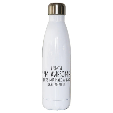 I know I'm awesome funny slogan water bottle stainless steel reusable - Graphic Gear
