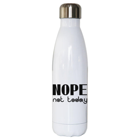 Nope not today funny lazy slogan water bottle stainless steel reusable - Graphic Gear