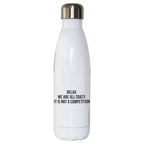 Relax we are all crazy funny slogan water bottle stainless steel reusable - Graphic Gear