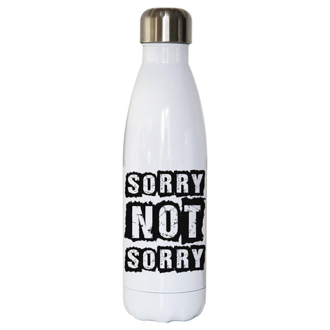 Sorry not sorry funny slogan water bottle stainless steel reusable - Graphic Gear
